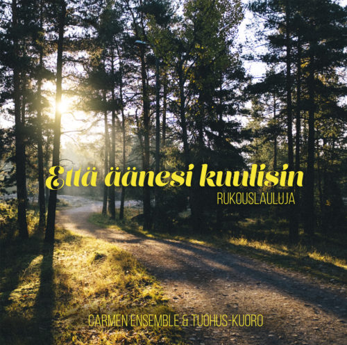 Carmen Ensemble & Tuohus-kuoro:  Että äänesi kuulisin - Rukouslauluja CD