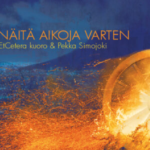 Et Cetera&Pekka Simojoki: Näitä aikoja varten